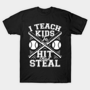 I Teach Kids To Hit And Steal Baseball Coach Gift T-Shirt